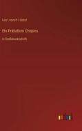 Ein Präludium Chopins di Leo Lvovich Tolstoi edito da Outlook Verlag