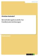 Betriebsübergabemodelle bei Familienunternehmungen di Christian Huhndorf edito da GRIN Publishing