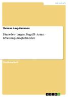 Dienstleistungen: Begriff - Arten - Erfassungsmöglichkeiten di Thomas Jung-Hammon edito da GRIN Verlag