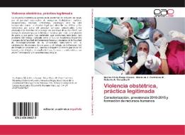 Violencia obstétrica, práctica legitimada di Norma Alicia Riego Azuara, María de J. Contreras M, Roberto A. González R. edito da EAE