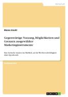Gegenwärtige  Nutzung, Möglichkeiten und Grenzen  ausgewählter Marketinginstrumente di Momo Knohl edito da GRIN Verlag