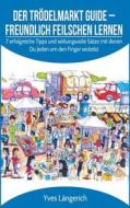 Der Trödelmarkt Guide - Freundlich Feilschen lernen di Yves Längerich edito da Books on Demand