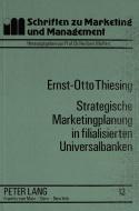 Strategische Marketingplanung in filialisierten Universalbanken di Ernst-Otto Thiesing edito da Lang, Peter GmbH