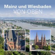 Mainz und Wiesbaden von oben di Matthias Dietz-Lenssen, Matthias Gerber edito da Beleke Verlag