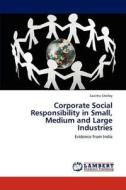 Corporate Social Responsibility in Small, Medium and Large Industries di Savitha Shelley edito da LAP Lambert Academic Publishing