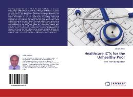 Healthcare ICTs for the Unhealthy Poor di Jahid H. Panir edito da LAP Lambert Academic Publishing