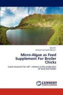 Micro-Algae as Feed Supplement For Broiler Chicks di Abid Ali, Muhammad Saleh Memon edito da LAP Lambert Academic Publishing