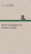 Home Geography for Primary Grades di C. C. Long edito da TREDITION CLASSICS