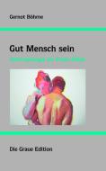 Gut Mensch sein di Gernot Böhme edito da Graue Edition, Die
