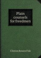 Plain Counsels For Freedmen di Clinton Bowen Fisk edito da Book On Demand Ltd.