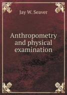 Anthropometry And Physical Examination di Jay W Seaver edito da Book On Demand Ltd.