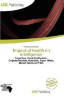 Impact Of Health On Intelligence edito da Loc Publishing