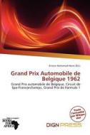 Grand Prix Automobile De Belgique 1962 edito da Dign Press