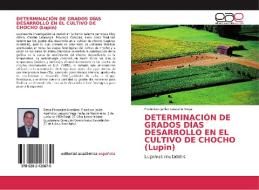DETERMINACIÓN DE GRADOS DÍAS DESARROLLO EN EL CULTIVO DE CHOCHO (Lupin) di Francisco Javier Lescano Vega edito da EAE