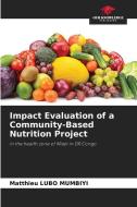 Impact Evaluation of a Community-Based Nutrition Project di Matthieu Lubo Mumbiyi edito da Our Knowledge Publishing