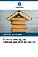 Privatisierung des Bildungswesens in Indien di Khritish Swargiary edito da Verlag Unser Wissen