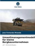 Umweltmanagementmodell für kleine Bergbauunternehmen di José Fernando Miranda edito da Verlag Unser Wissen