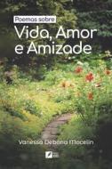 Poemas sobre Vida, Amor e Amizade di Vanessa Debona Mocelin edito da Natal Publishing, LLC