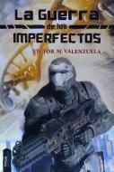 La guerra de los imperfectos di Víctor M. Valenzuela Real edito da Nowevolution Editorial