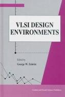 VLSI Design Environments di George Zobrist edito da CRC Press