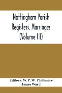 Nottingham Parish Registers. Marriages (Volume III) edito da Alpha Editions