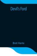Devil's Ford di Bret Harte edito da Alpha Editions