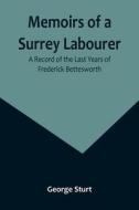 Memoirs of a Surrey Labourer di George Sturt edito da Alpha Editions