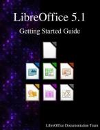 LIBREOFFICE 51 GETTING STARTED di Libreoffice Documentation Team edito da ARTPOWER INTL PUB