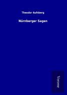 Nürnberger Sagen di Theodor Aufsberg edito da TP Verone Publishing