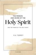The Person and Work of The Holy Spirit di R. A Torrey edito da FV éditions