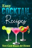 Easy Cocktail Recipes You Can Make At Home di Tuhin Barua edito da Blurb