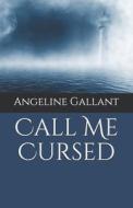 Call Me Cursed di Gallant Angeline Gallant edito da Independently Published