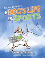 A Dog's Life in Sports di Marion Carlson edito da Gotham Books