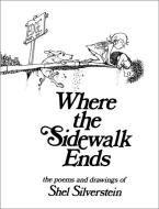 Where the Sidewalk Ends: Poems & Drawings di Shel Silverstein edito da HARPERCOLLINS