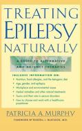 Treating Epilepsy Naturally: A Guide to Alternative and Adjunct Therapies di Murphy edito da MCGRAW HILL BOOK CO