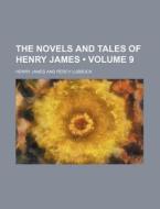 The Novels And Tales Of Henry James (volume 9) di Henry James edito da General Books Llc