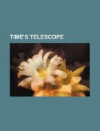 Time's Telescope di Unknown Author, Anonymous edito da General Books Llc