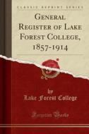 General Register Of Lake Forest College, 1857-1914 (classic Reprint) di Lake Forest College edito da Forgotten Books