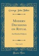 Modern Decisions on Ritual, Vol. 1 of 2: And Kindred Subjects (Classic Reprint) di George John Talbot edito da Forgotten Books