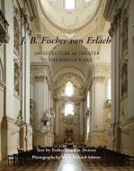 J.B. Fischer Von Erlach - Architecture as Theater in the Baroque Era di Esther Gordon Dotson edito da Yale University Press