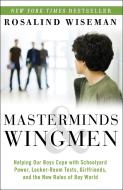Masterminds & Wingmen: Helping Our Boys Cope with Schoolyard Power, Locker-Room Tests, Girlfriends, and the New Rules of di Rosalind Wiseman edito da HARMONY BOOK