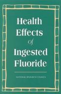 Health Effects Of Ingested Fluoride di Subcommittee on Health Effects of Ingested Fluoride, Commission on Life Sciences, Division on Earth and Life Studies, National Research Council, National  edito da National Academies Press