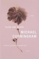 Flesh and Blood di Michael Cunningham edito da Macmillan USA
