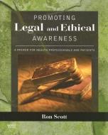 Promoting Legal and Ethical Awareness di Ronald W. Scott edito da Elsevier - Health Sciences Division