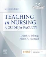 Teaching in Nursing: A Guide for Faculty di Diane M. Billings, Judith A. Halstead edito da ELSEVIER