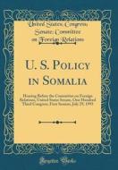 U. S. Policy in Somalia: Hearing Before the Committee on Foreign Relations, United States Senate, One Hundred Third Congress, First Session, Ju di United States Congress Sena Relations edito da Forgotten Books