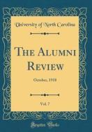 The Alumni Review, Vol. 7: October, 1918 (Classic Reprint) di University Of North Carolina edito da Forgotten Books