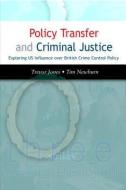 Policy Transfer and Criminal Justice: Exploring US Influence Over British Crime Control Policy di Trevor Jones, Tim Newburn edito da OPEN UNIV PR