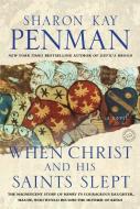 When Christ and His Saints Slept di Sharon Kay Penman edito da BALLANTINE BOOKS