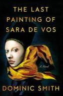 The Last Painting of Sara De Vos di Dominic Smith edito da FARRAR STRAUSS & GIROUX